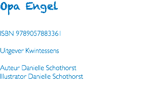 Opa Engel ISBN 9789057883361 Uitgever Kwintessens Auteur Danielle Schothorst Illustrator Danielle Schothorst 