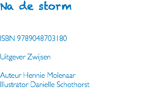 Na de storm ISBN 9789048703180 Uitgever Zwijsen Auteur Hennie Molenaar Illustrator Danielle Schothorst 