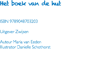 Het boek van de hut ISBN 9789048703203 Uitgever Zwijsen Auteur Maria van Eeden Illustrator Danielle Schothorst 