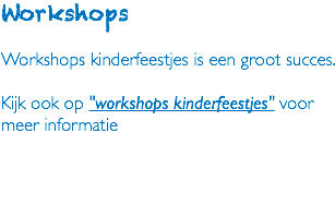 Workshops Workshops kinderfeestjes is een groot succes. Kijk ook op "workshops kinderfeestjes" voor meer informatie