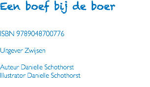 Een boef bij de boer ISBN 9789048700776 Uitgever Zwijsen Auteur Danielle Schothorst Illustrator Danielle Schothorst 