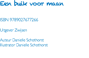 Een buik voor maan ISBN 9789027677266 Uitgever Zwijsen Auteur Danielle Schothorst Illustrator Danielle Schothorst 