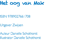 Het oog van Mak ISBN 9789027661708 Uitgever Zwijsen Auteur Danielle Schothorst Illustrator Danielle Schothorst 