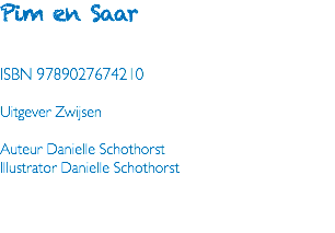 Pim en Saar ISBN 9789027674210 Uitgever Zwijsen Auteur Danielle Schothorst Illustrator Danielle Schothorst 