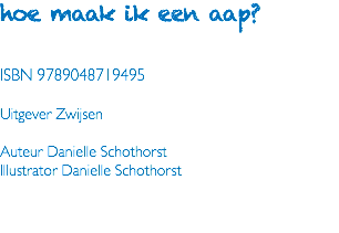 hoe maak ik een aap? ISBN 9789048719495 Uitgever Zwijsen Auteur Danielle Schothorst Illustrator Danielle Schothorst 