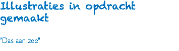 Illustraties in opdracht gemaakt "Das aan zee"