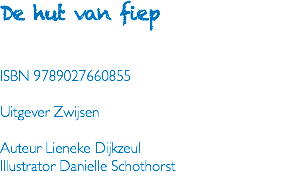 De hut van fiep ISBN 9789027660855 Uitgever Zwijsen Auteur Lieneke Dijkzeul Illustrator Danielle Schothorst 