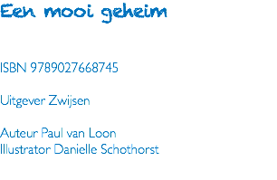 Een mooi geheim ISBN 9789027668745 Uitgever Zwijsen Auteur Paul van Loon Illustrator Danielle Schothorst 