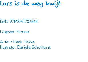 Lars is de weg kwijt ISBN 9789043702668 Uitgever Maretak Auteur Henk Hokke Illustrator Danielle Schothorst 
