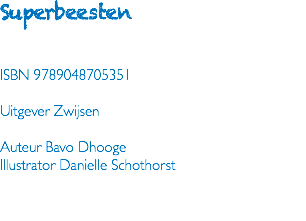 Superbeesten ISBN 9789048705351 Uitgever Zwijsen Auteur Bavo Dhooge Illustrator Danielle Schothorst 