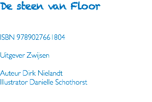 De steen van Floor ISBN 9789027661804 Uitgever Zwijsen Auteur Dirk Nielandt Illustrator Danielle Schothorst 