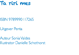 Ta riri mes ISBN 9789990117265 Uitgever Penta Auteur Sonia Valdes Illustrator Danielle Schothorst 