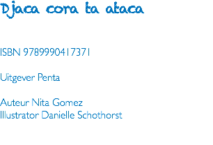 Djaca cora ta ataca ISBN 9789990417371 Uitgever Penta Auteur Nita Gomez Illustrator Danielle Schothorst 