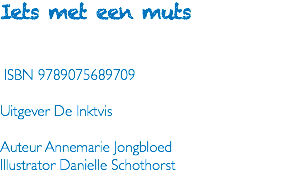 Iets met een muts ISBN 9789075689709 Uitgever De Inktvis Auteur Annemarie Jongbloed Illustrator Danielle Schothorst 