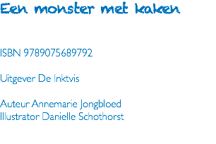 Een monster met kaken ISBN 9789075689792 Uitgever De Inktvis Auteur Annemarie Jongbloed Illustrator Danielle Schothorst 