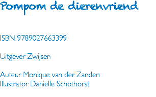 Pompom de dierenvriend ISBN 9789027663399 Uitgever Zwijsen Auteur Monique van der Zanden Illustrator Danielle Schothorst 