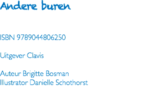 Andere buren ISBN 9789044806250 Uitgever Clavis Auteur Brigitte Bosman Illustrator Danielle Schothorst 