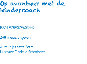 Op avontuur met de kindercoach ISBN 9789079603442 248 media uitgeverij Auteur Jeanette Stam Illustraor Daniëlle Schothorst 